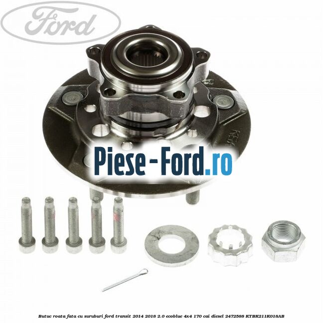 Butuc roata fata cu suruburi Ford Transit 2014-2018 2.0 EcoBlue 4x4 170 cai diesel #88981B03BE