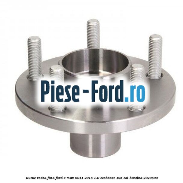 Butuc roata fata Ford C-Max 2011-2015 1.0 EcoBoost 125 cai benzina #257C8EF1BD