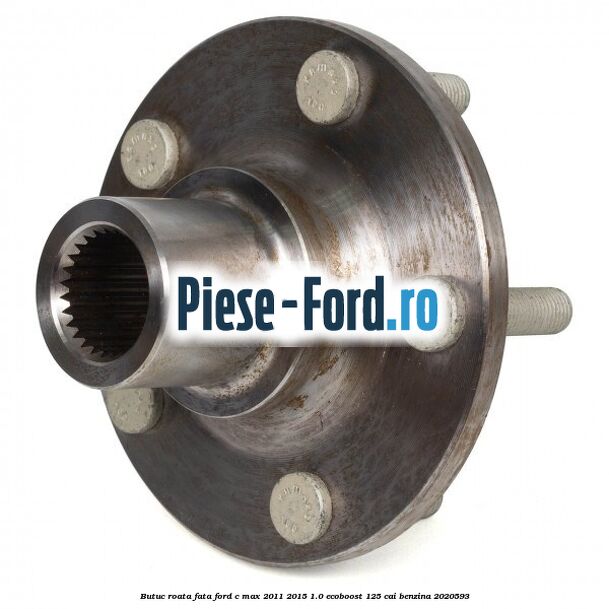 Butuc roata fata Ford C-Max 2011-2015 1.0 EcoBoost 125 cai benzina #257C8EF1BD