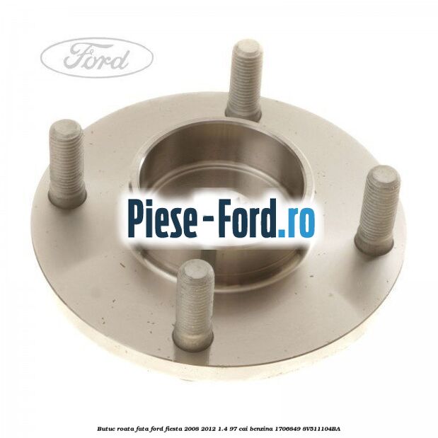 Butuc roata fata Ford Fiesta 2008-2012 1.4 97 cai benzina #314A81E119