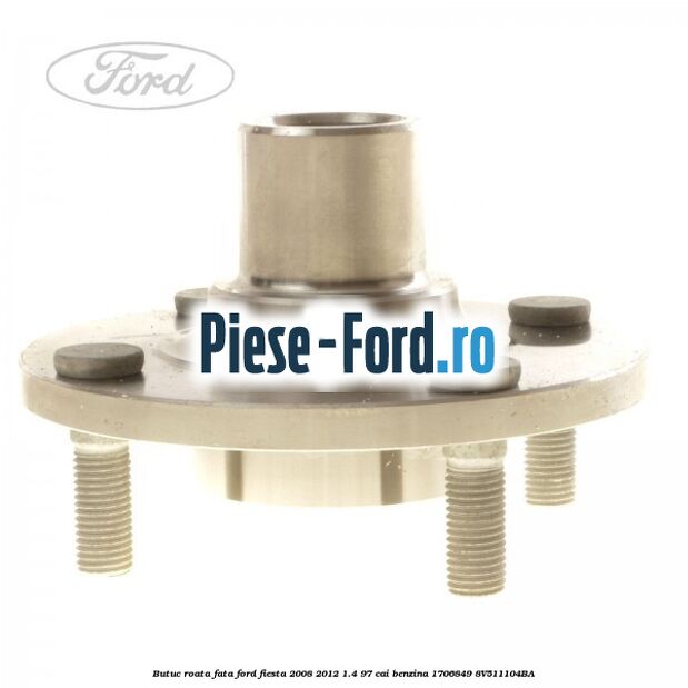 Butuc roata fata Ford Fiesta 2008-2012 1.4 97 cai benzina #314A81E119