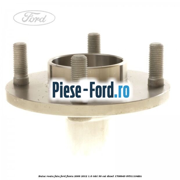 Butuc roata fata Ford Fiesta 2008-2012 1.6 TDCi 90 cai diesel #FAAB603AEC