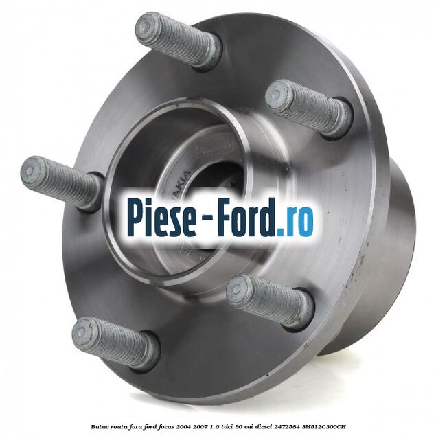 Butuc roata fata Ford Focus 2004-2007 1.6 TDCi 90 cai diesel #FDAB1C8B83