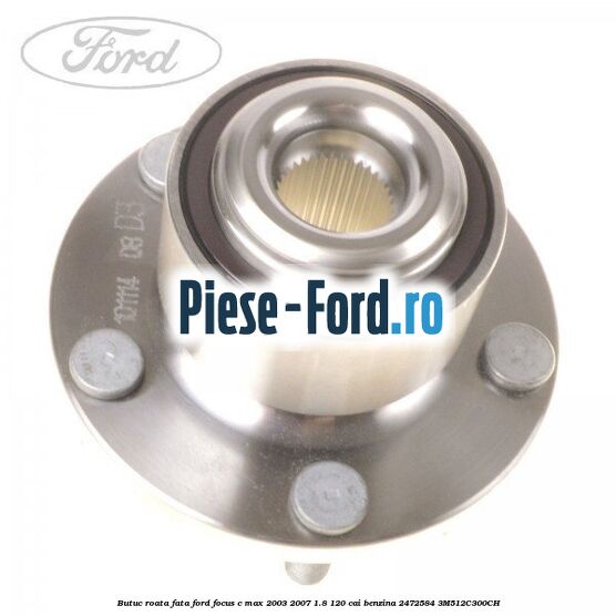 Butuc roata fata Ford Focus C-Max 2003-2007 1.8 120 cai benzina #88012C5952
