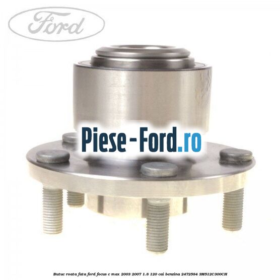 Butuc roata fata Ford Focus C-Max 2003-2007 1.8 120 cai benzina #88012C5952