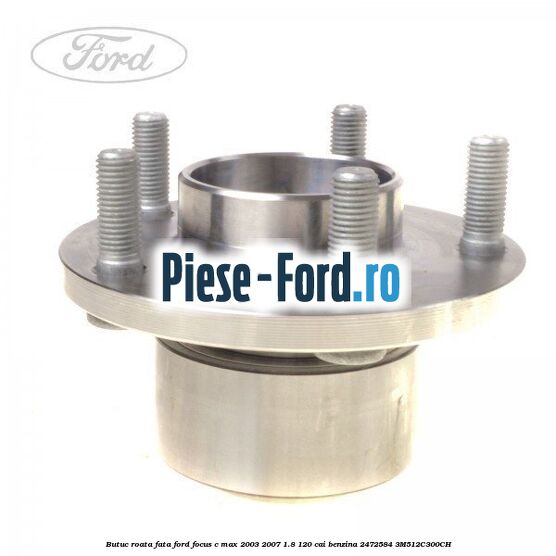 Butuc roata fata Ford Focus C-Max 2003-2007 1.8 120 cai benzina #88012C5952