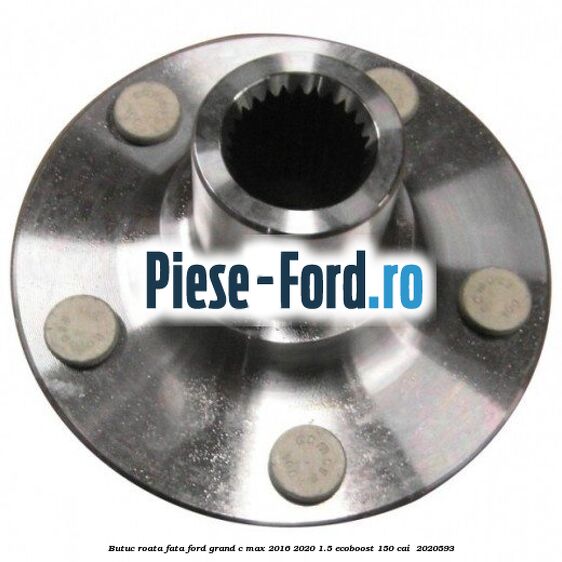 Butuc roata fata Ford Grand C-Max 2016-2020 1.5 EcoBoost 150 cai  #07F02A7E51