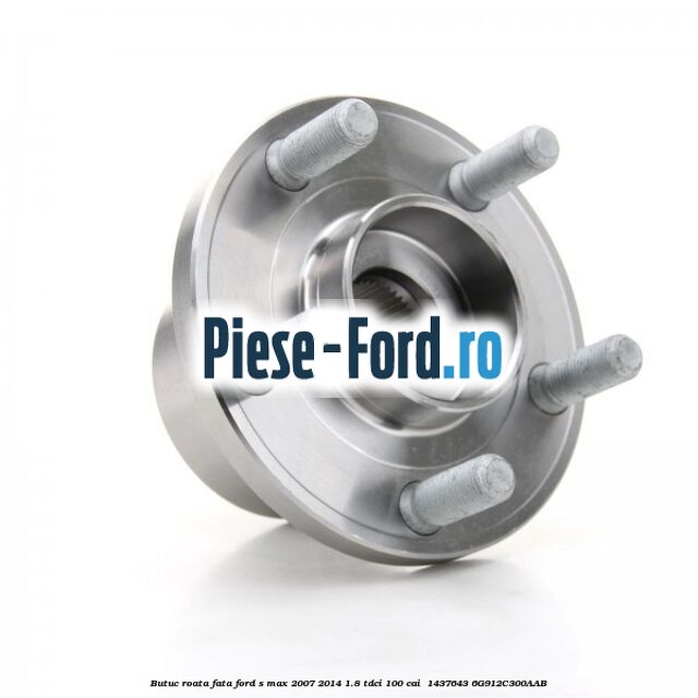 Butuc roata fata Ford S-Max 2007-2014 1.8 TDCi 100 cai  #45EB6251B7