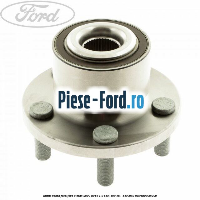 Butuc roata fata Ford S-Max 2007-2014 1.8 TDCi 100 cai  #45EB6251B7