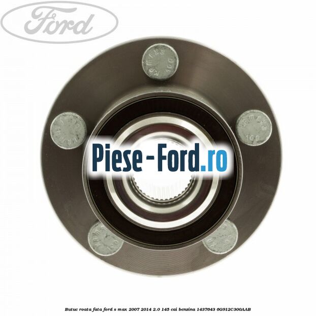 Butuc roata fata Ford S-Max 2007-2014 2.0 145 cai benzina