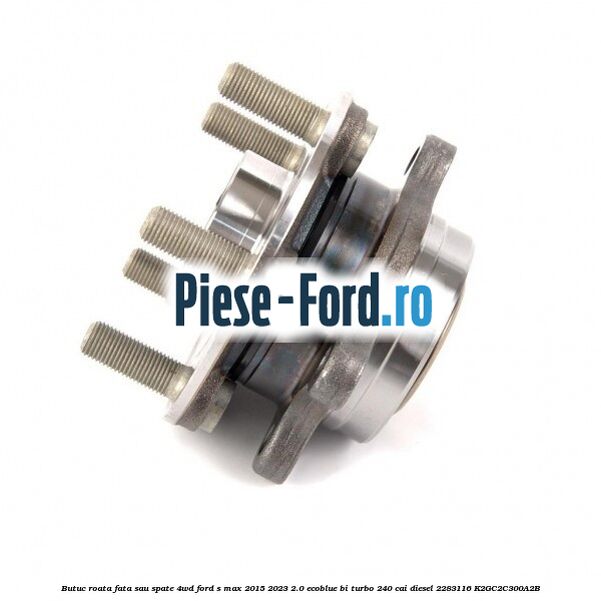 Butuc roata fata sau spate 4WD Ford S-Max 2015-2023 2.0 EcoBlue Bi-Turbo 240 cai diesel #CCAFFC91E3