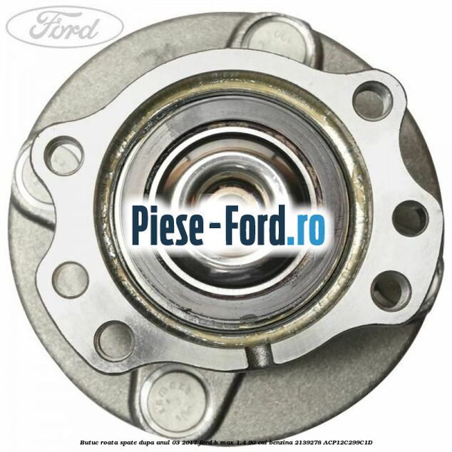 Butuc roata spate dupa anul 03/2017 Ford B-Max 1.4 90 cai benzina #7AA986C14C