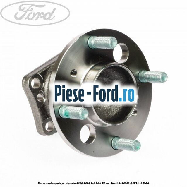 Butuc roata spate Ford Fiesta 2008-2012 1.6 TDCi 75 cai #30FE3A4AC4 Butuc roata spate Ford Fiesta 2008-2012 1.6 TDCi 75 cai diesel #30FE3A4AC4