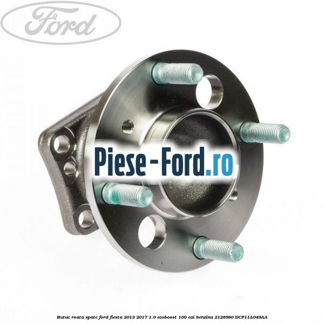 Butuc roata spate Ford Fiesta 2013-2017 1.0 EcoBoost 100 cai benzina