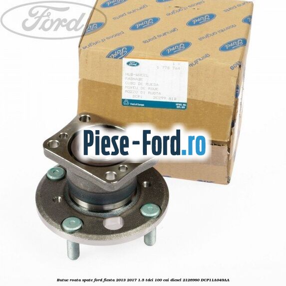Butuc roata spate Ford Fiesta 2013-2017 1.5 TDCi 100 cai diesel #F089A6AF33