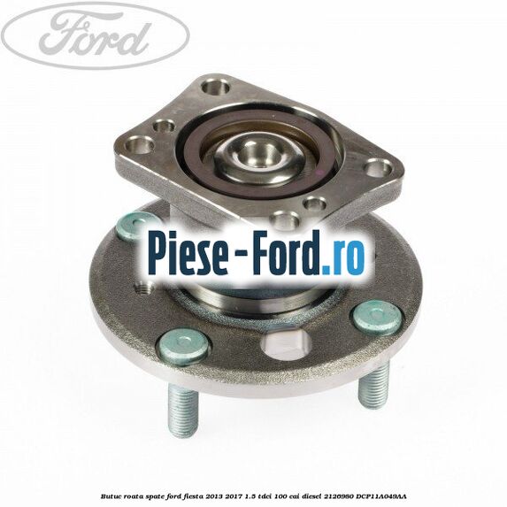 Butuc roata spate Ford Fiesta 2013-2017 1.5 TDCi 100 cai diesel #F089A6AF33