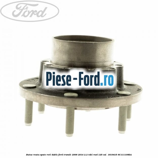 Butuc roata spate roti duble Ford Transit 2006-2014 2.2 TDCi RWD 125 cai  #B4B90CC85C