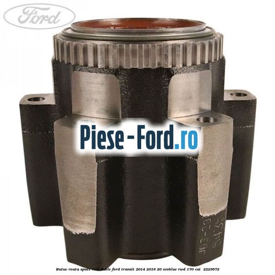 Butuc roata spate roti duble Ford Transit 2014-2018 2.0 EcoBlue RWD 170 cai #0F8E27488C