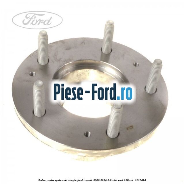 Butuc roata spate roti simple Ford Transit 2006-2014 2.2 TDCi RWD 125 cai  #2834D90ECD