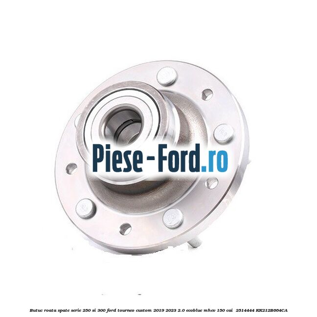 Butuc roata spate serie 250 si 300 Ford Tourneo Custom 2019-2023 2.0 EcoBlue mHEV 150 cai  #D16E96C271