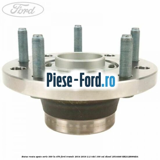 Butuc roata spate serie 330 la 470 Ford Transit 2014-2018 2.2 TDCi 100 cai diesel #C833080FC4