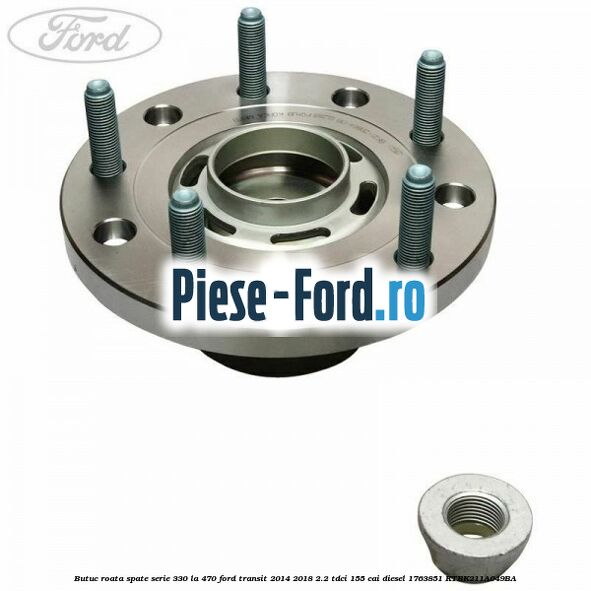 Butuc roata spate serie 330 la 470 Ford Transit 2014-2018 2.2 TDCi 155 cai diesel #0466373C7B