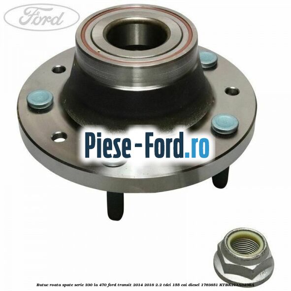 Butuc roata spate serie 330 la 470 Ford Transit 2014-2018 2.2 TDCi 155 cai diesel #0466373C7B