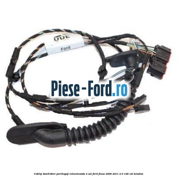 Cablaj deschidere portbagaj telecomanda, 4 usi Ford Focus 2008-2011 2.0 145 cai benzina