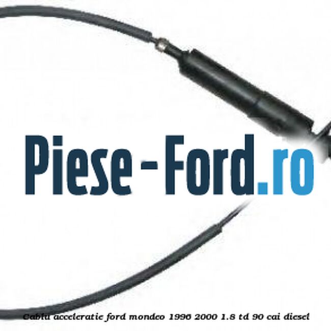Cablu acceleratie Ford Mondeo 1996-2000 1.8 TD 90 cai diesel