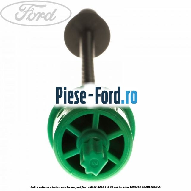 Cablu actionare buton aeroterma Ford Fiesta 2005-2008 1.3 60 cai benzina