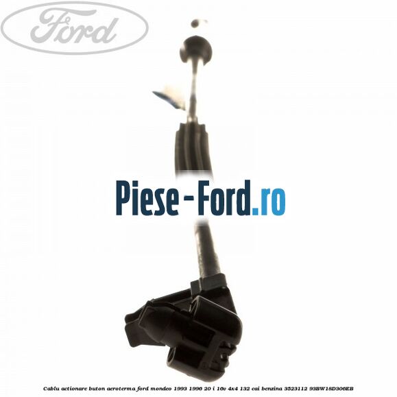 Cablu actionare buton aeroterma Ford Mondeo 1993-1996 2.0 i 16V 4x4 132 cai #4F6B3440E7