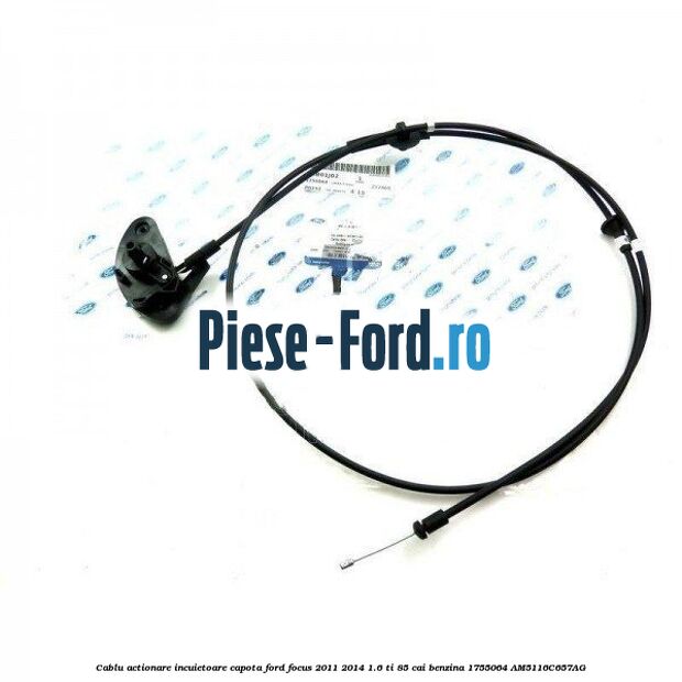 Cablu actionare incuietoare capota Ford Focus 2011-2014 1.6 Ti 85 cai benzina