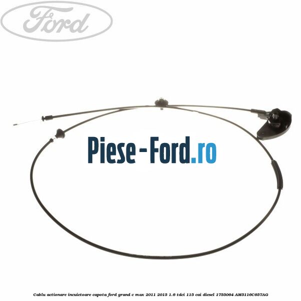 Cablu actionare incuietoare capota Ford Grand C-Max 2011-2015 1.6 TDCi 115 cai diesel