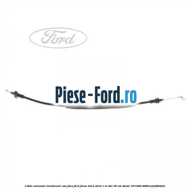 Cablu actionare incuietoare capota Ford Focus 2014-2018 1.6 TDCi 95 cai diesel