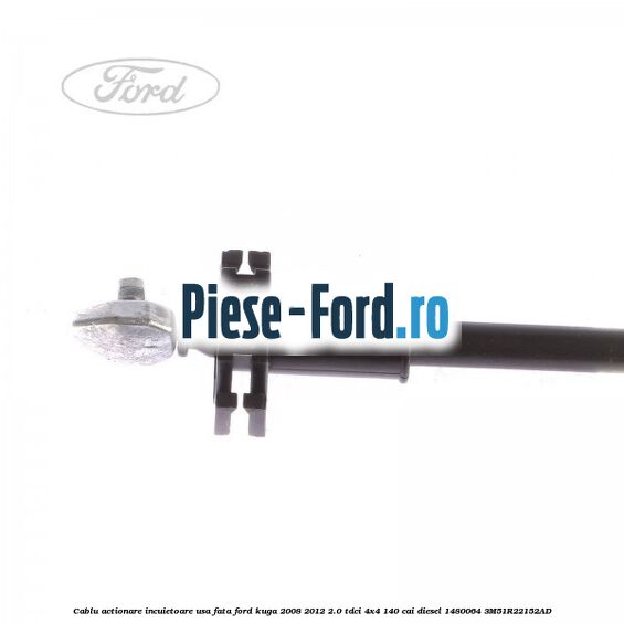 Cablu actionare incuietoare usa fata Ford Kuga 2008-2012 2.0 TDCI 4x4 140 cai diesel