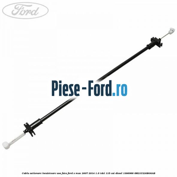 Cablu actionare incuietoare usa fata Ford S-Max 2007-2014 1.6 TDCi 115 cai diesel