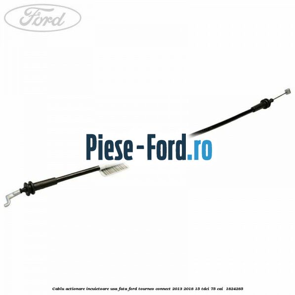 Cablu actionare incuietoare usa fata Ford Tourneo Connect 2013-2018 1.5 TDCi 75 cai #D6BD1576DD