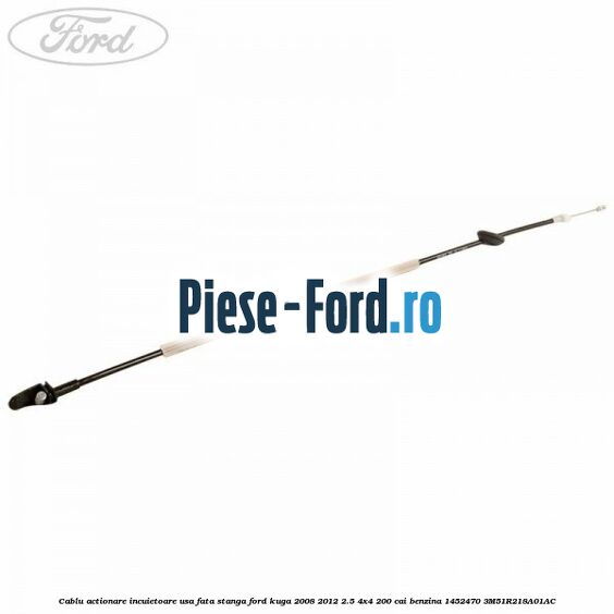 Cablu actionare incuietoare usa fata dreapta Ford Kuga 2008-2012 2.5 4x4 200 cai benzina