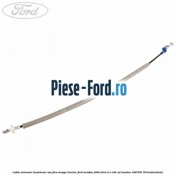Cablu actionare incuietoare usa fata stanga interior Ford Mondeo 2008-2014 2.0 145 cai #C57411BAA3