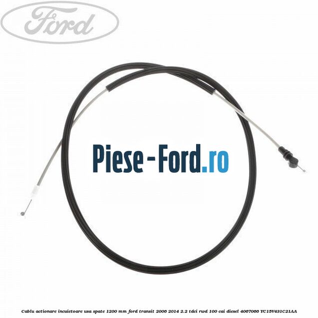 Cablu actionare incuietoare usa spate Ford Transit 2006-2014 2.2 TDCi RWD 100 cai diesel