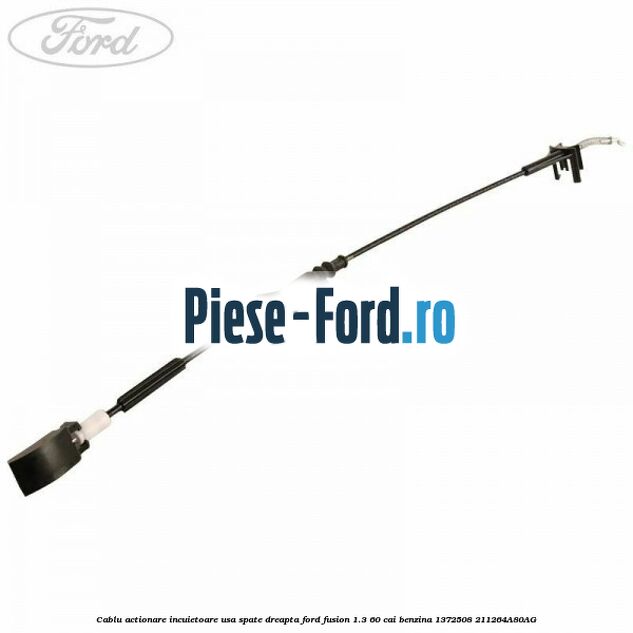 Cablu actionare incuietoare usa fata Ford Fusion 1.3 60 cai benzina