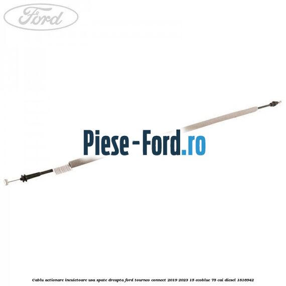 Cablu actionare incuietoare usa spate dreapta Ford Tourneo Connect 2019-2023 1.5 EcoBlue 75 cai #FFFFDF49D7