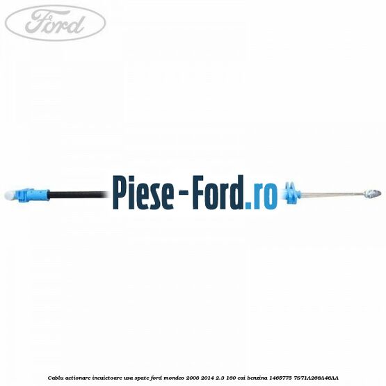 Cablu actionare incuietoare usa fata Ford Mondeo 2008-2014 2.3 160 cai benzina