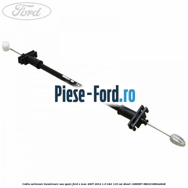 Cablu actionare incuietoare usa spate Ford S-Max 2007-2014 1.6 TDCi 115 cai diesel