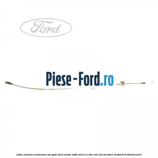 Cablu actionare incuietoare usa fata Ford Transit 2006-2014 2.2 TDCi RWD 100 cai diesel