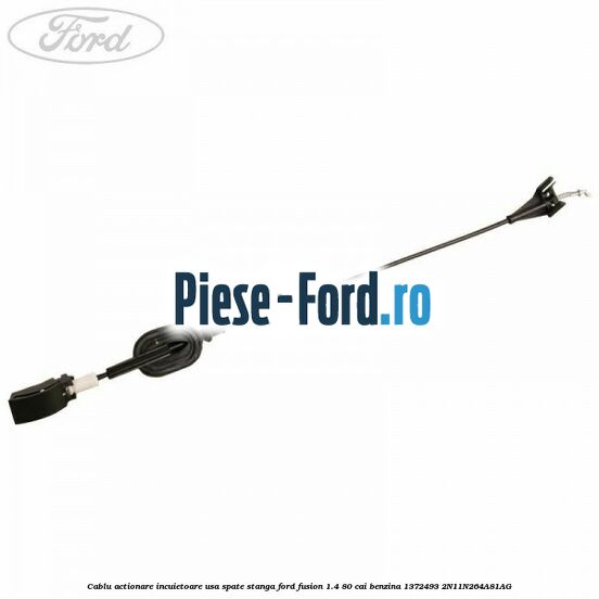 Cablu actionare incuietoare usa spate stanga Ford Fusion 1.4 80 cai benzina
