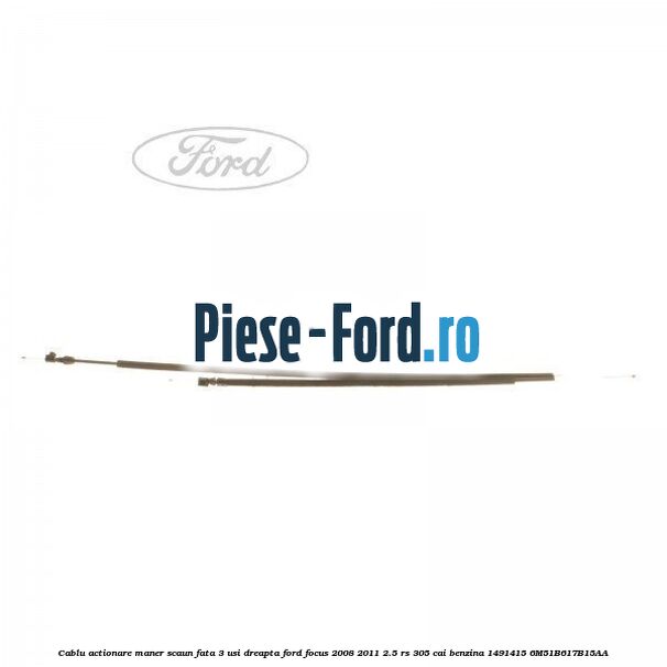 Cablu actionare incuietoare usa spate Ford Focus 2008-2011 2.5 RS 305 cai benzina