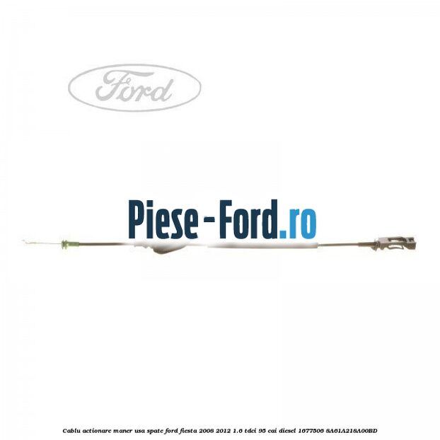 Cablu actionare maner usa spate Ford Fiesta 2008-2012 1.6 TDCi 95 cai diesel