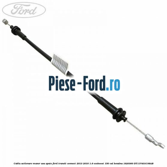 Cablu actionare maner usa spate Ford Transit Connect 2013-2018 1.6 EcoBoost 150 cai benzina
