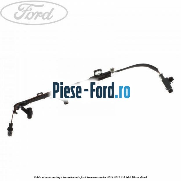 Cablu alimentare bujii incandescente Ford Tourneo Courier 2014-2018 1.5 TDCi 75 cai diesel